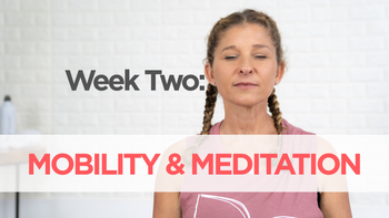 Week Two: Mobility & Meditation