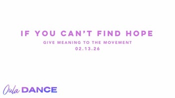 If You Can't Find Hope | Give Meaning to the Movement | 2.13.26