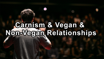Shifting Perspectives: The Influence of Carnism on Vegan and Non-Vegan Relationships - Melanie Joy, Ph.D., Ed.M.