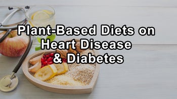 The Impact of Plant-Based Diets on Heart Disease and Diabetes Management - Steven Lome, M.D.