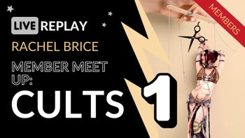 Member Meet Up: Cults Part 1 with Rachel Brice