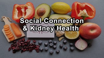 The Importance of Lifestyle and Social Connection in Kidney Health