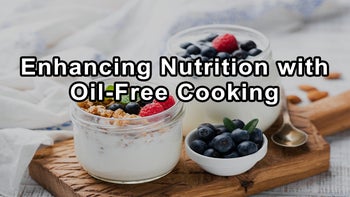 Enhancing Nutrition with Oil-Free Cooking & Practical Culinary Tips - James Loomis M.D and Caryn Dugan