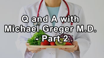 Questions and Answers with Michael Greger, M.D. - Part 2