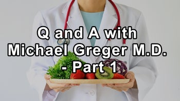 Questions and Answers with Michael Greger, M.D. - Part 1
