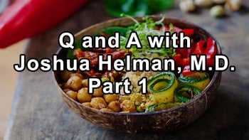 Questions and Answers with Joshua Helman, M.D. Part 1 - Joshua Helman, M.D.