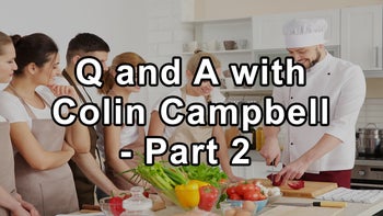 Questions and Answers with China Study Author T. Colin Campbell - Part 3 - T. Colin Campbell, Ph.D.