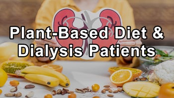 Case Studies To Showcase the Positive Effects of a Plant-Based Diet on Dialysis Patients - Jennifer Moore MS, RDN, CSR, LDN