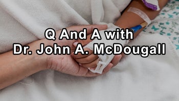 Questions and Answers with Dr. John A. McDougall - John A. McDougall, M.D.