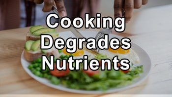 How Cooking Degrades Nutrients in Food and the Advantages of Consuming a Raw, Whole Food, Plant-Based Diet