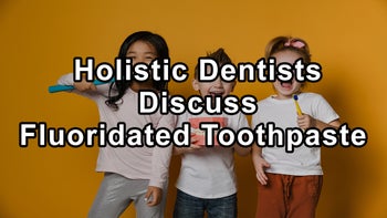 Holistic Dentists Discuss Fluoridated Toothpaste, Teeth Whitening, Supplements for Maintaining Strong Teeth, Maintaining Healthy Gums, and Gum Pockets