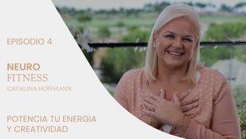 Neurofitness con Catalina Hoffmann | E.4. Potencia tu energía y creatividad
