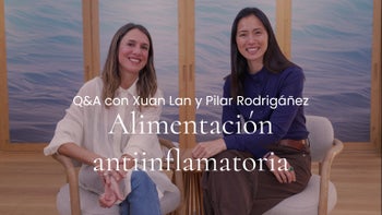 Alimentación antiinflamatoria para la vida real. Q&A con Xuan Lan y Pilar Rodrigáñez