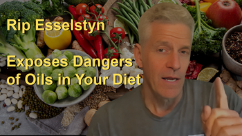 Rip Esselstyn Exposes the Hidden Dangers of Oils in Your Diet and Benefits of Macronutrients in Whole Plant-based Foods! 