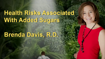 Health Risks Associated With Added Sugars and the Quality of Carbohydrates and Their Impact on Health with Brenda Davis, R.D.