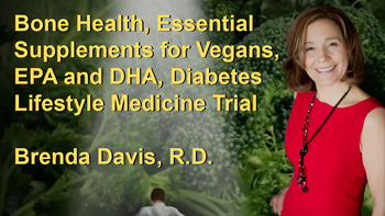 Bone Health in Vegans, Essential Supplements for Vegans, EPA and DHA, Diabetes Lifestyle Medicine Trial, and Recent Dementia Studies with Brenda Davis, R.D.