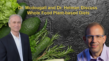Dr. Mcdougall and Dr. Helman Discuss Whole Food Plant-based Diets, Scientific Basis for Humans Being Starch Eaters, Plant Fats, and Alzheimer’s Prevention