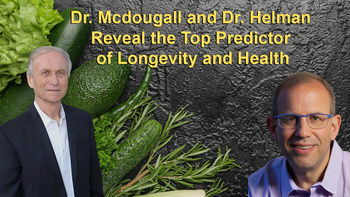 Dr. Mcdougall and Dr. Helman Reveal the Top Predictor of Longevity and Health, and the Benefits of Fasting