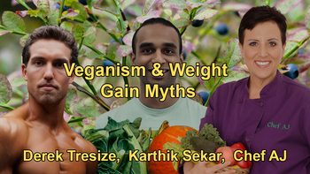 Misconceptions about Veganism and Bodybuilding, and Will You Gain Weight From Beans and Whole Grains? with Derek Tresize, Karthik Sekar, Chef AJ,