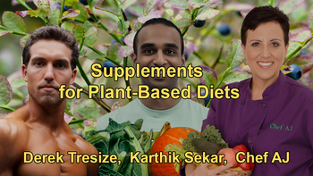Nutritional Supplementation for Those Following a Whole Food Plant-Based Diet with Derek Tresize, Karthik Sekar, Chef AJ,