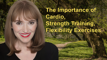 The Importance of Cardio, Strength Training and Flexibility Exercises and Its Benefits for Overall Health and Endurance with Victoria Moran