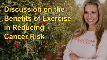 Discussion on the Benefits of Exercise in Reducing Cancer Risk
