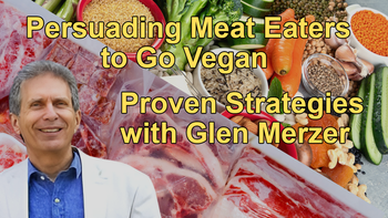 Persuading Meat Eaters to Go Vegan - Proven Strategies with Glen Merzer