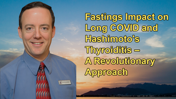 Fastings Impact on Long COVID and Hashimoto's Thyroiditis – A Revolutionary Approach - Alan Goldhamer, D.C.