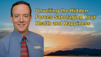 Unveiling the Hidden Forces Sabotaging Your Health and Happiness - Alan Goldhamer, D.C.