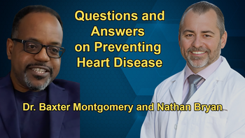 Questions and Answers on Preventing Heart Disease with Dr. Baxter Montgomery and Nathan Bryan