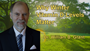Why Winter Vitamin D Levels Matter: Dr. William B. Grant Explains