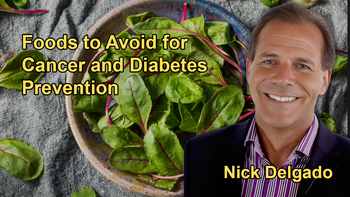 Foods to Avoid to Prevent Cancer and Diabetes with Dr. Nick Delgado
