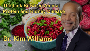 The Link Between Animal Protein and Kidney Disease, Advocating for Plant Protein to Reduce Risk with Cardiologist Dr. Kim Williams