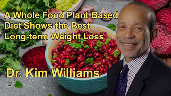 A Whole Food Plant-Based Diet Shows the Best Long-term Weight Loss Results, and Significantly Lowers Cholesterol Levels with Cardiologist Dr. Kim Williams