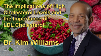 The Implications of High Cholesterol Levels and the Importance of LDL Cholesterol with Cardiologist Dr. Kim Williams