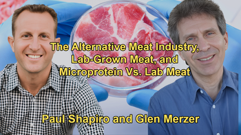 The Alternative Meat Industry, Lab-Grown Meat, and Microprotein Vs. Lab Meat with Paul Shapiro and Glen Merzer Debate