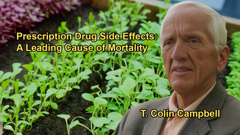 Side Effects From Prescription Drugs Are a Leading Cause of Death, Behind Heart Disease and Cancer With Dr. T. Colin Campbell