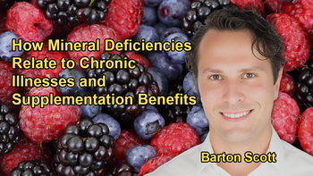 Mineral Deficiencies Link to Chronic Diseases Like Heart Disease and Diabetes, and Discussion on How Proper Supplementation Can Help with Barton Scott