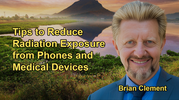 Tips on Minimizing Radiation Exposure From Cell Phones, Computers, and Medical Scans with Brian Clement