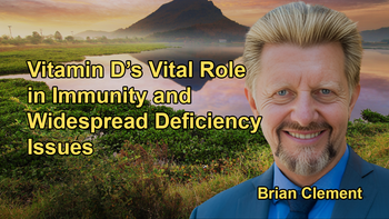 Explanation of Vitamin D's Role in Brain, Immune, and Nervous System Function, and the High Prevalence of Deficiency Even in Sunny Regions with Brian Clement