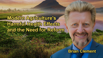 The Negative Impacts of Modern Agriculture on Health and the Urgent Need for Change with Brian Clement