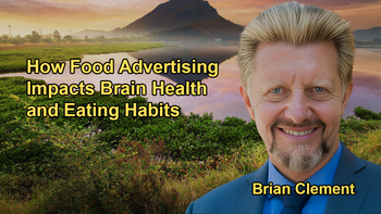 How Food Advertising Affects Brain Regions and Leads to Increased Consumption of Unhealthy Food with Brian Clement