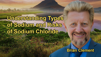 Insights Into the Types of Sodium, Their Benefits, and the Dangers of Sodium Chloride with Brian Clement
