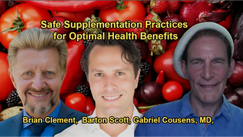 The Importance of Safe Supplementation Practices with Brian Clement, Gabriel Cousens, and Barton Scott