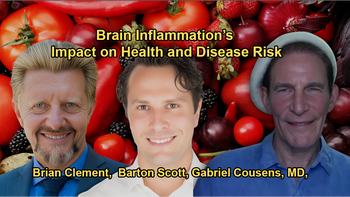 Brain Inflammation as a Major Issue with Brian Clement, Gabriel Cousens, and Barton Scott