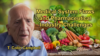 The Flaws of the Medical System and Pharmaceutical Industry With Dr. T. Colin Campbell
