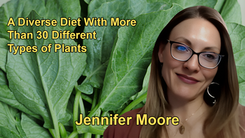 A Diverse Diet With More Than 30 Different Types of Plants Per Week Leads to a More Diverse and Healthy Gut Microbiota With Jennifer Moore