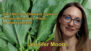 The Effects of Different Types of Protein (Animal Vs. Plant) on Kidney Health and Glomerular Filtration Rate (GFR) With Jennifer Moore