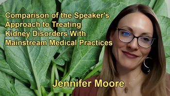 Comparison of the Speaker's Approach to Treating Kidney Disorders With Mainstream Medical Practices, Focusing on Nutrition and Patient Education With Jennifer Moore