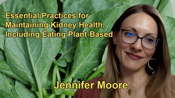 Essential Practices for Maintaining Kidney Health, Including Eating Plant-Based With Jennifer Moore